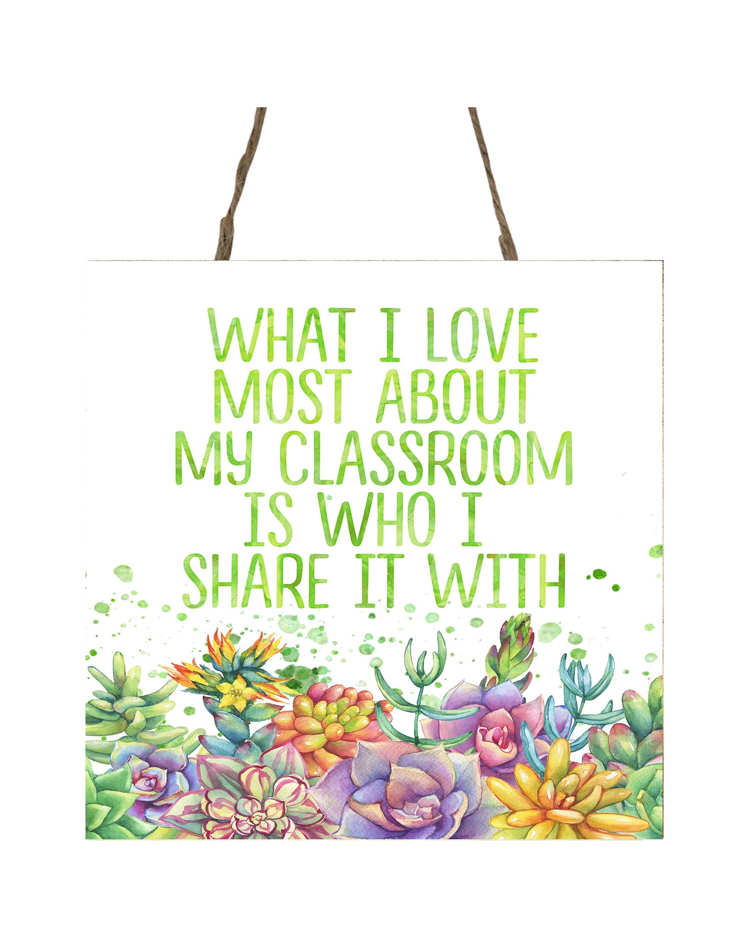 What I Love Most About My Classroom is Who I Share it With Printed Handmade Wood Small Sign