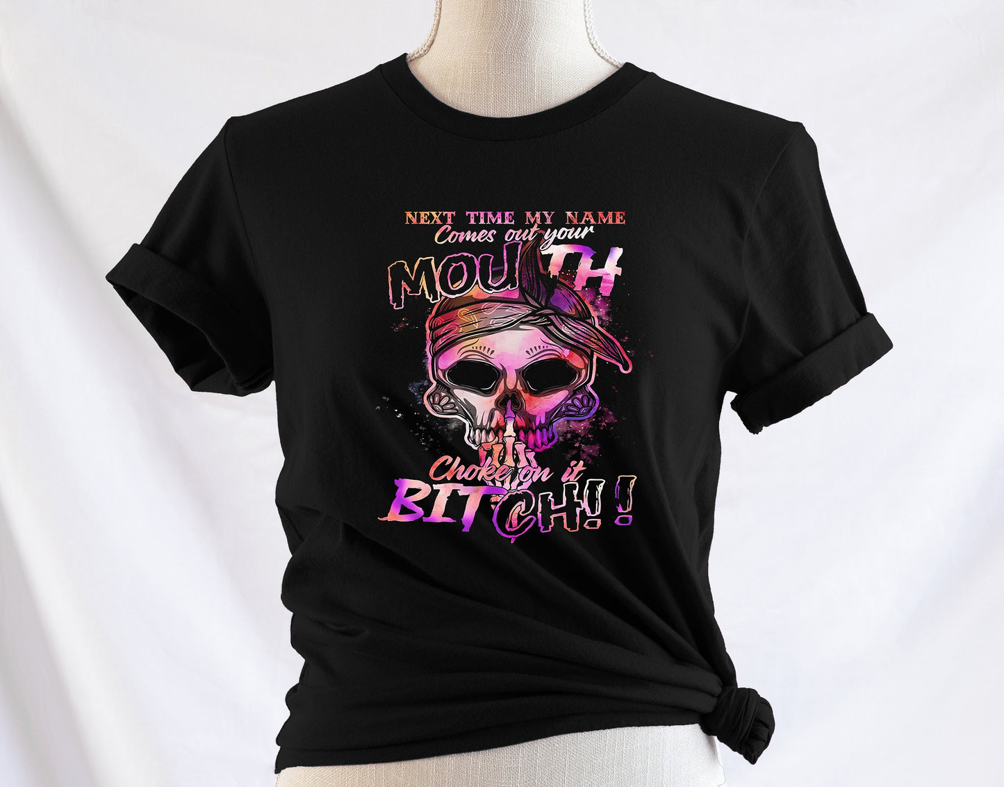 Next Time My Name Comes Out Your Mouth Choke on it Bitch T shirt,  Tshirt, Graphic T's  100% Cotton Black, Tee