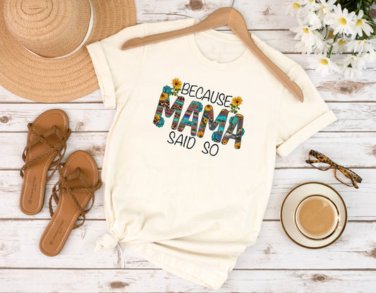 Because Mama Said So T Shirt, Tshirt, Graphic T's  100% Cotton Tee