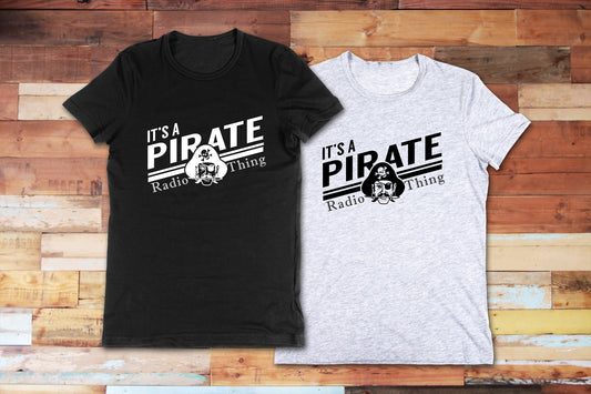 New Release, It's a Pirate Radio Thing T Shirt, Tshirt, Graphic T's  100% Cotton Black White or Gray, Tee,