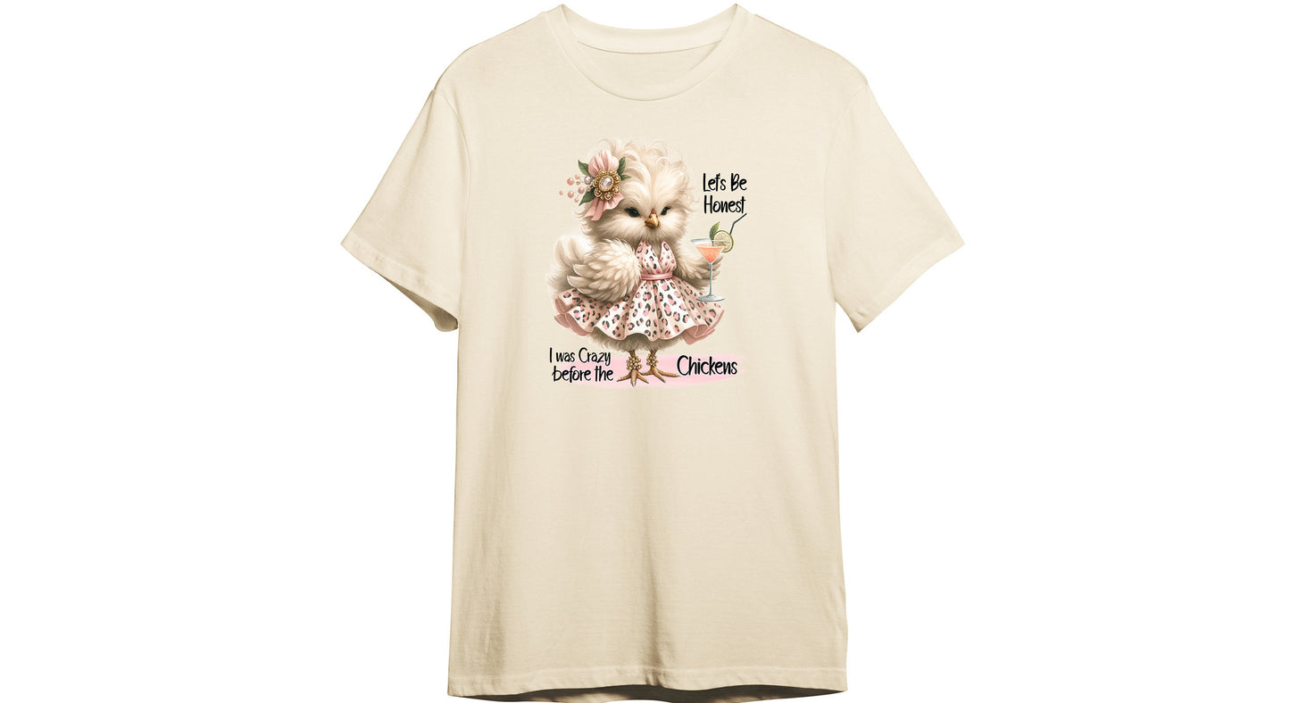 Let's Be Honest, I Was Crazy Before the Chickens T Shirt, Tshirt, Graphic T's  100% Cotton Tee