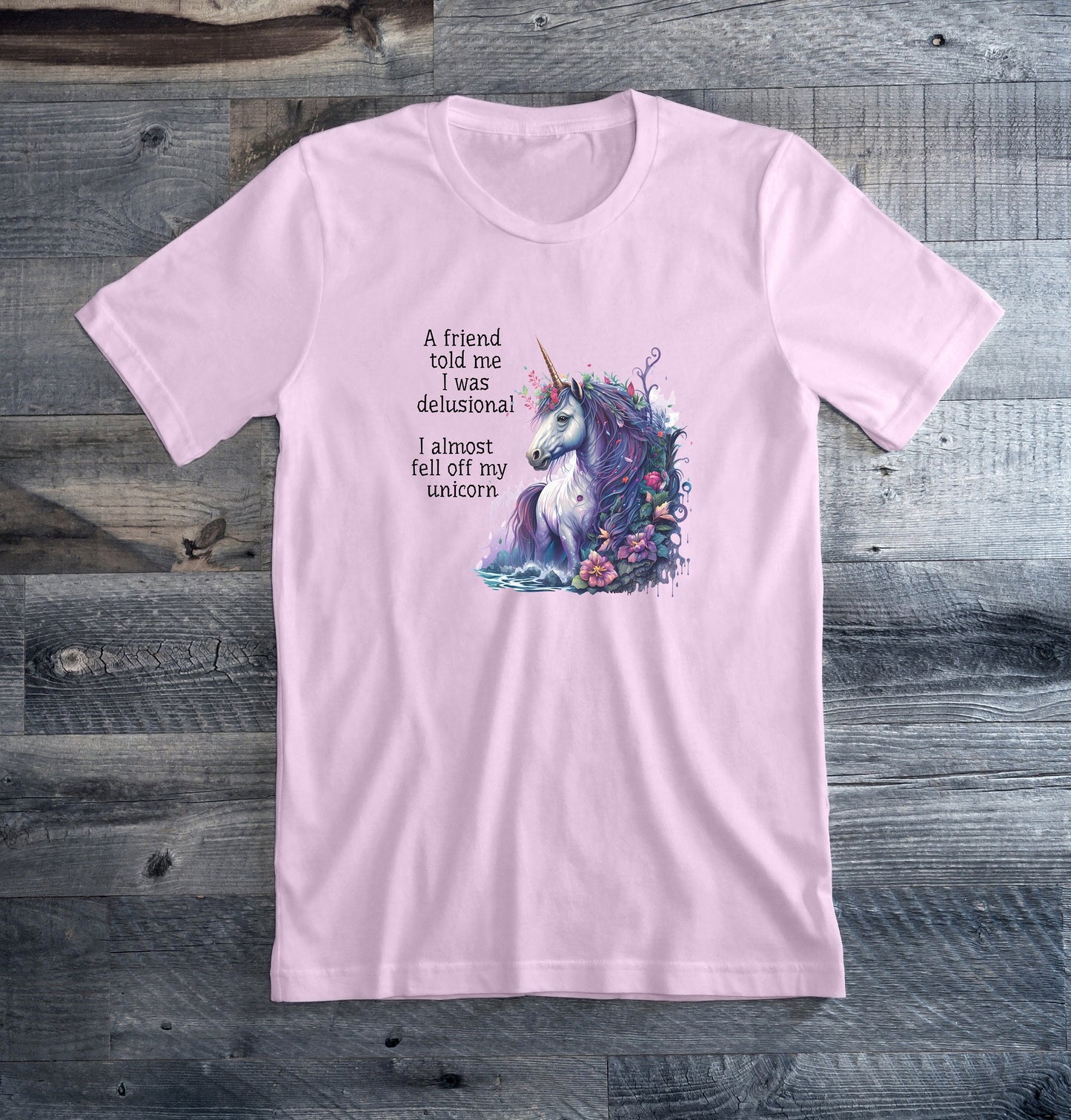 A Friend Told Me I Was Delusional, I Almost Fell Off My Unicorn T Shirt,  Tshirt, Graphic T's  100% Cotton, Tee