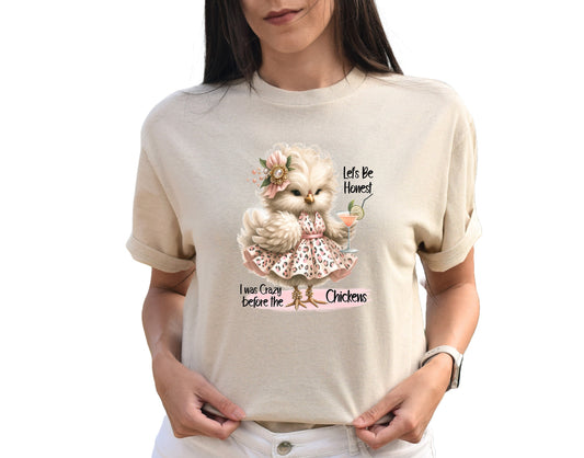 Let's Be Honest, I Was Crazy Before the Chickens T Shirt, Tshirt, Graphic T's  100% Cotton Tee