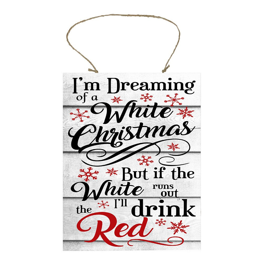 I'm Dreaming of a White Christmas but if the White Runs Out I'll Drink Red Printed Handmade Wood Sign