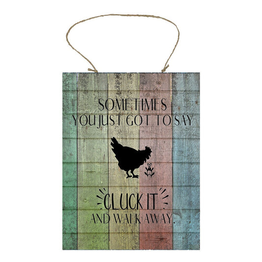 Sometimes You Just Have to Say Cluck it and Walk Away Printed Handmade Wood Sign