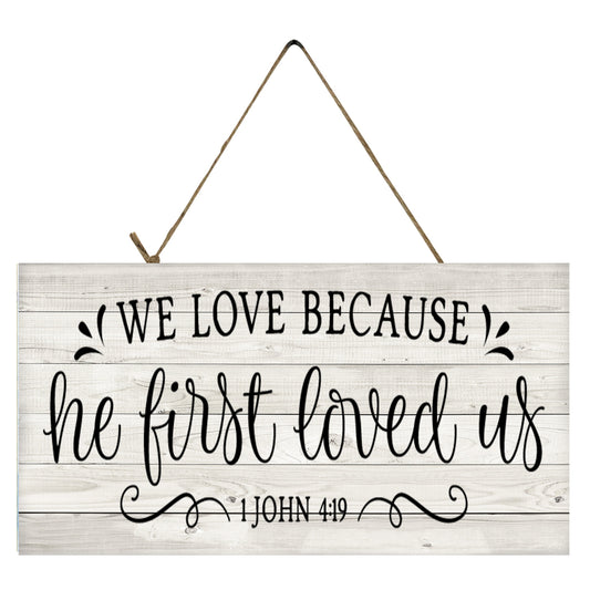 Black and White We Love Because He First Loved Us 1 John 4:19  Wood Sign