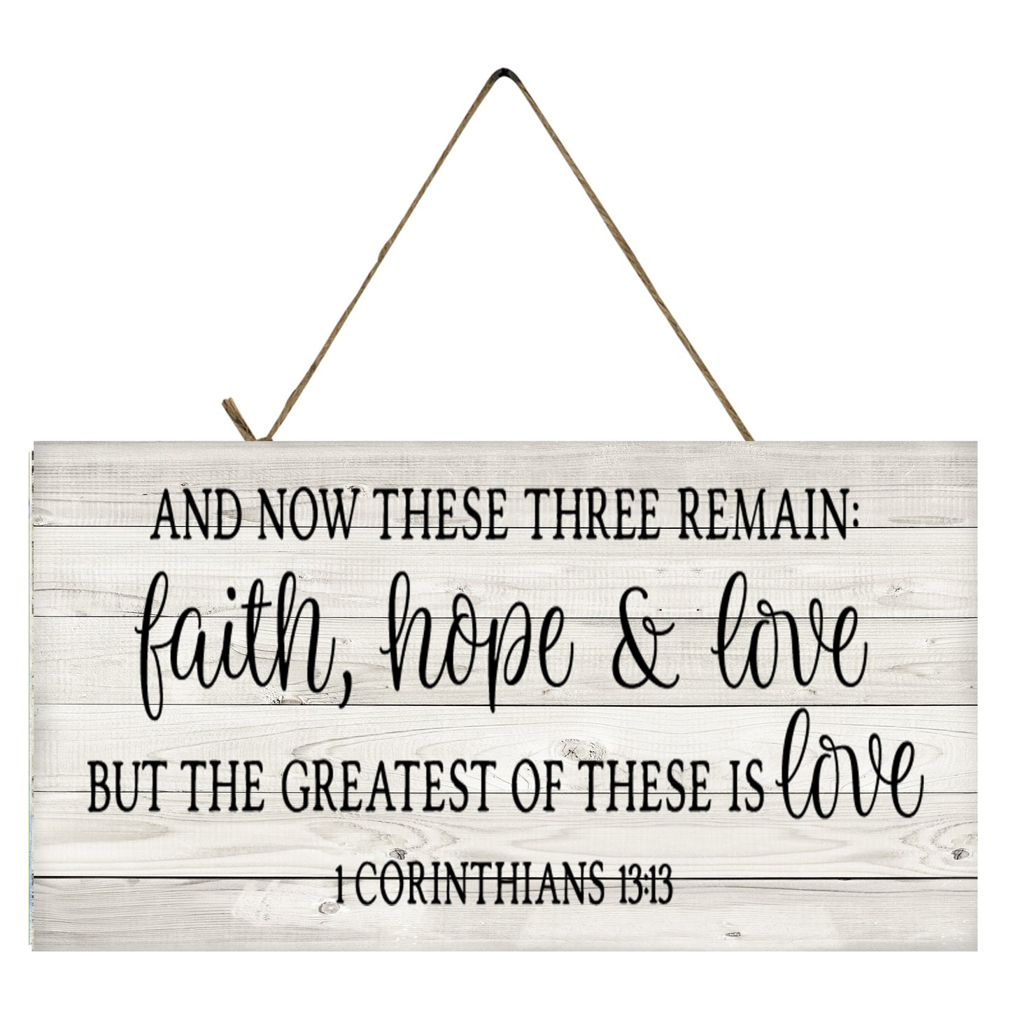 And Now These Three Remain Faith Hope & Love But the Greatest of These is Love 1 Corinthians 13:13 Printed Handmade Wood Sign