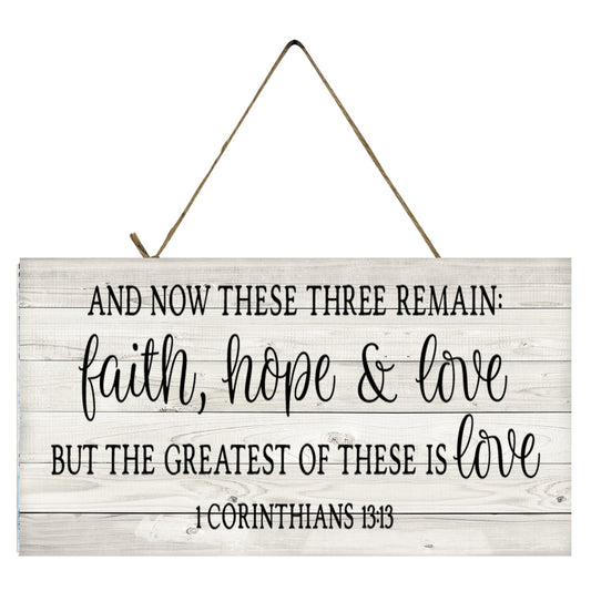 And Now These Three Remain Faith Hope & Love But the Greatest of These is Love 1 Corinthians 13:13 Printed Handmade Wood Sign