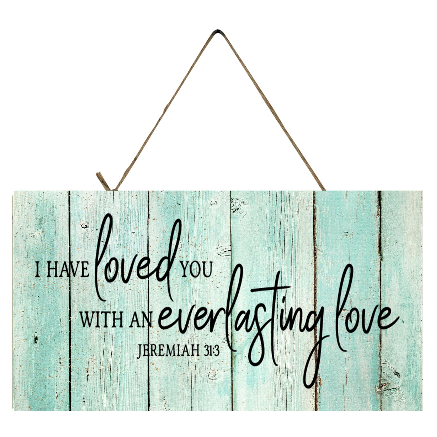 I Have Loved You With an Everlasting Love Jeremiah 31:3 Printed Handmade Wood Sign