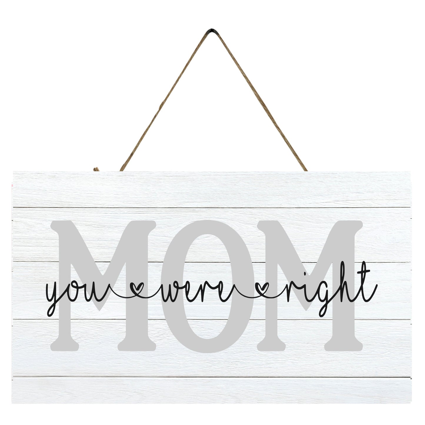 Mom You Were Right Printed Handmade Wood Sign