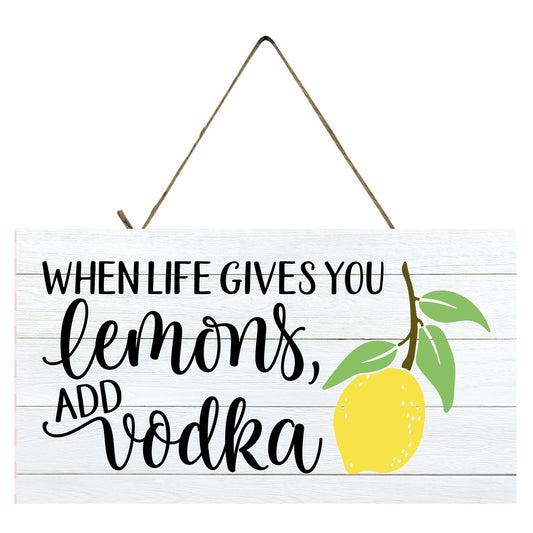 When Life Gives You Lemons Add Vodka Printed Handmade Wood Sign