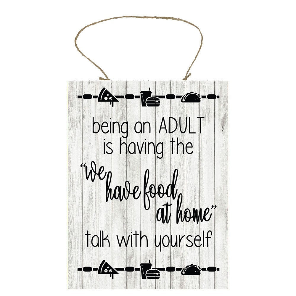 Being an Adult is Having the We Have Food at Home Talk With Yourself Printed Handmade Wood Sign