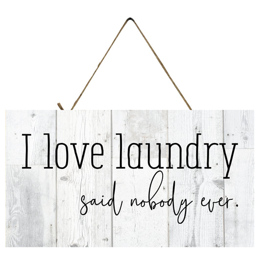 I Love Laundry Said Nobody Ever Funny Printed Handmade Wood Sign