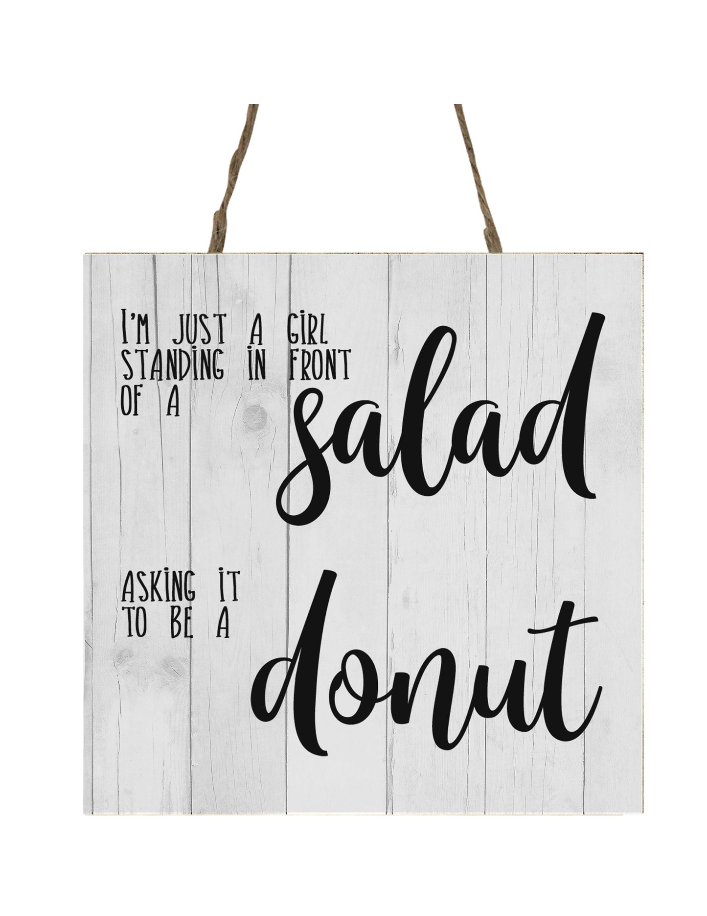 I'm Just a Girl Standing in Front of a Salad Asking it to be a Donut Funny Wood Small Sign