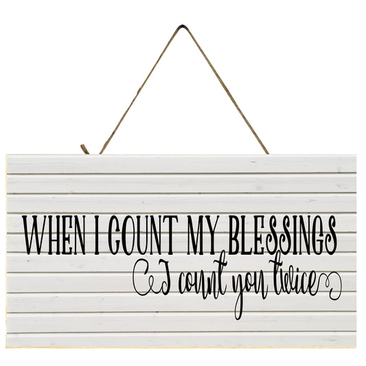 When I Count My Blessings I Count You Twice Printed Handmade Wood Sign