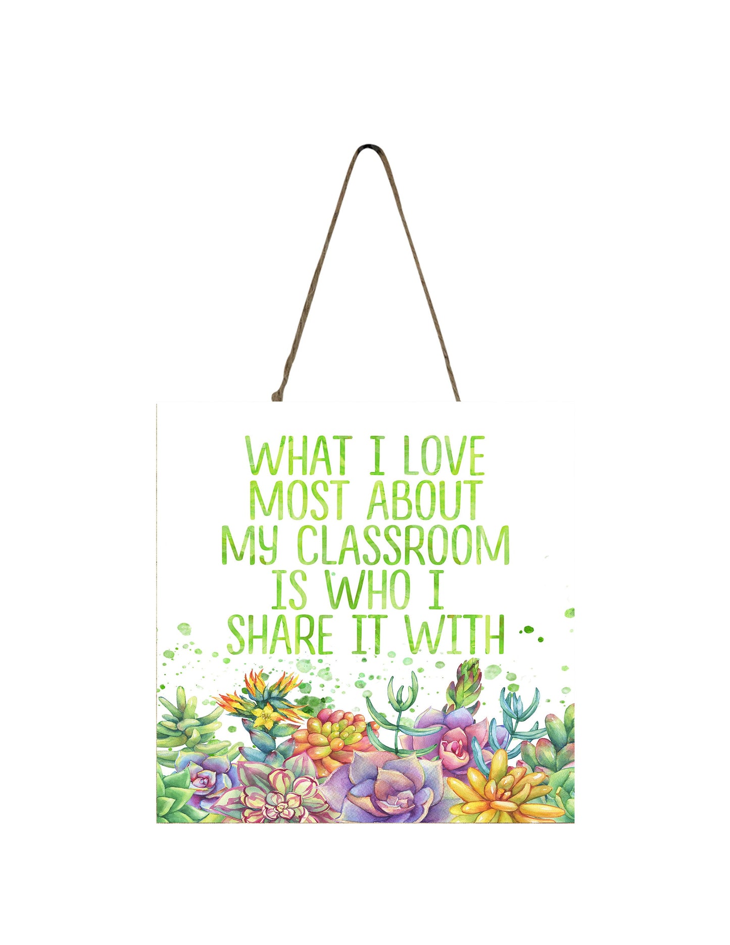 What I Love Most About My Classroom is Who I Share it With Printed Handmade Wood Small Sign