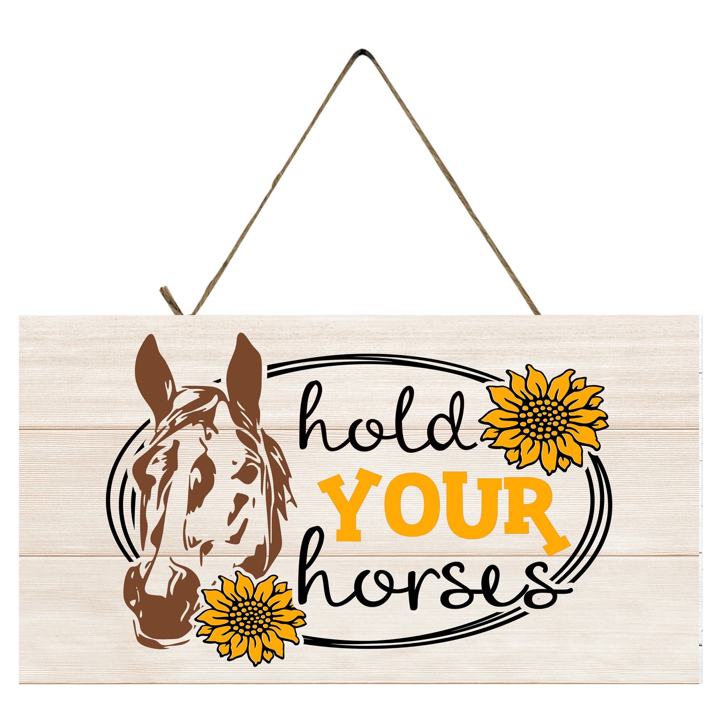 Hold Your Horses Printed Handmade Wood Sign