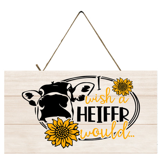 I Wish a Heifer Would Printed Handmade Wood Sign