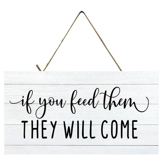 If You Feed Them They Will Come Printed Handmade Wood Sign