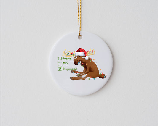 Naughty, Nice, I'll Buy My Own Stuff Moose Ceramic Christmas Ornament