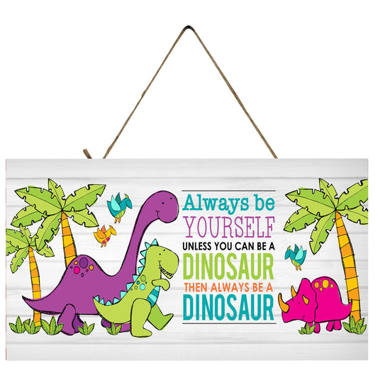 Dinosaur Always be Yourself Printed Handmade Wood Sign