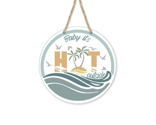 Baby It's Hot Outside Round Printed Handmade Wood Sign