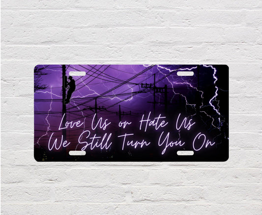 Lineman Love Us or Hate Us We Turn You On Aluminum Front License Plate