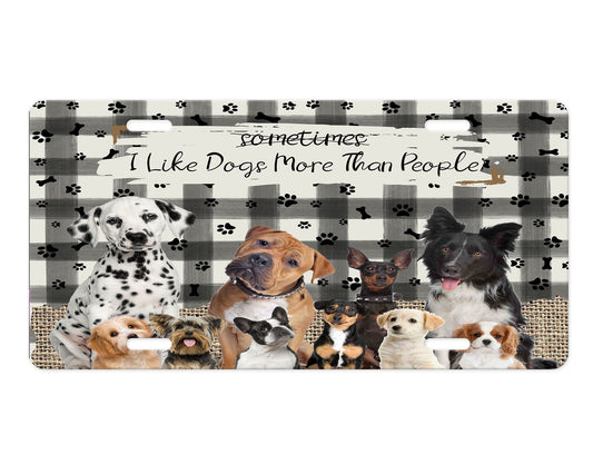 I Like Dogs More Than People Aluminum Front License Plate, Car Accessory, Vanity Plate