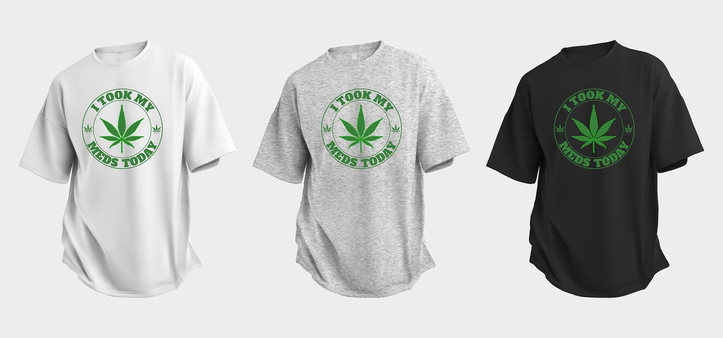 I Took My Meds Today Marijuana T shirt, T Shirt, Patriotic Motorcycle Tshirt, Graphic T's  100% Cotton Black White or Gray, Tee