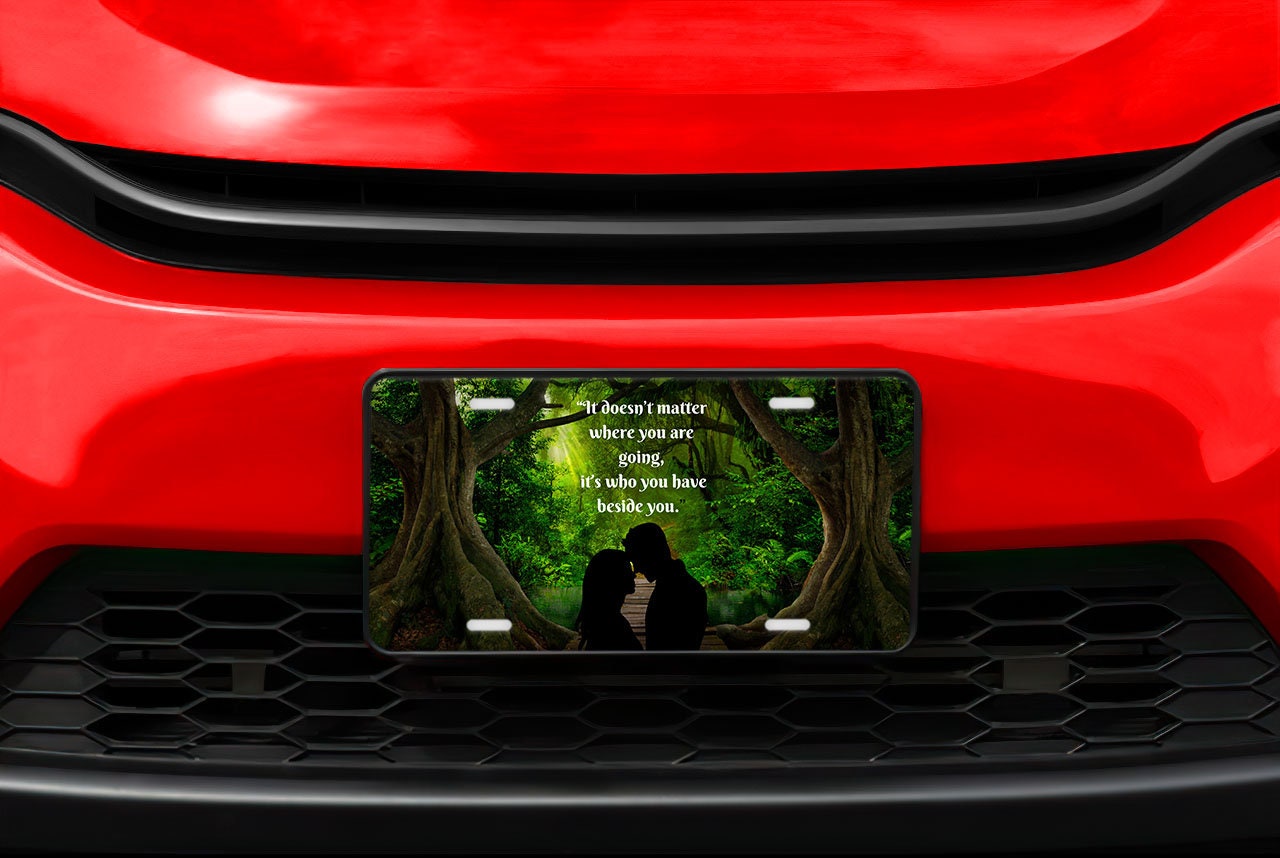 It Doesn't Matter Where You are Going, It's Who You Have Beside You Aluminum Front License Plate, Vanity Plate, Car Accessory