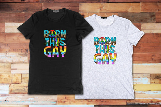 Born This Gay T Shirt, Tshirt, Graphic T's  100% Cotton Black White or Gray, Tee, Motivational,